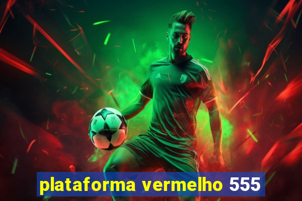 plataforma vermelho 555